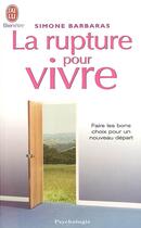 Couverture du livre « La rupture pour vivre - faire les bons choix pour un nouveau depart » de Simone Barbaras aux éditions J'ai Lu