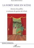 Couverture du livre « La forêt mise en scène ; attentes des publics et scénarios de gestion de la forêt » de Benoit Boutefeu aux éditions L'harmattan