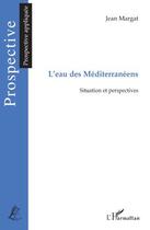 Couverture du livre « L'eau des méditerranéens ; situation et perspectives » de Jean Margat aux éditions Editions L'harmattan