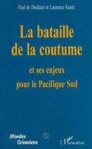 Couverture du livre « La bataille de la coutume et ses enjeux pour le Pacifique Sud » de Paul De Deckker et Laurence Kuntz aux éditions Editions L'harmattan