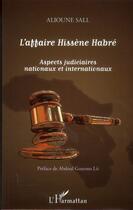 Couverture du livre « L'affaire Hissène Habré ; aspects judiciaires nationaux et internationaux » de Alioune Sall aux éditions L'harmattan