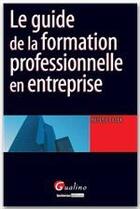 Couverture du livre « Le guide de la formation professionnelle en entreprise » de Helene Falek aux éditions Gualino