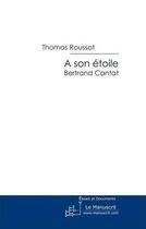 Couverture du livre « A son étoile ; Bertrand Cantat » de Roussot Thomas aux éditions Le Manuscrit