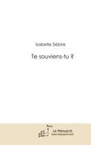 Couverture du livre « Te souviens-tu ? » de Sebire-I aux éditions Editions Le Manuscrit