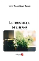 Couverture du livre « Le frais soleil de l'espoir » de Jodelet Dulong Ngompe Tatiemzi aux éditions Editions Du Net