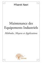 Couverture du livre « Maintenance des équipements industriels » de M'Barek Nasri aux éditions Edilivre