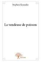 Couverture du livre « La vendeuse de poisson » de Stephen Kouadio aux éditions Edilivre