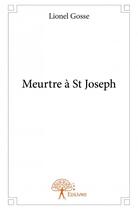 Couverture du livre « Meurtre à St Joseph » de Lionel Gosse aux éditions Edilivre