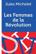 Couverture du livre « Les Femmes de la Révolution » de Jules Michelet et Ligaran aux éditions Ligaran