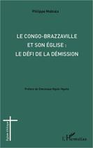 Couverture du livre « Le Congo-Brazzaville et son église : le défi de la démission » de Philippe Mabiala aux éditions L'harmattan
