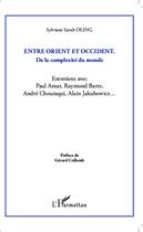 Couverture du livre « Entre orient et occident, de la complexité du monde ; entretiens avec Paul Amar, Raymond Barre, André Chouraqui, Alain Jakubowicz... » de Sylviane Sarah Oloing aux éditions Editions L'harmattan