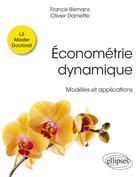Couverture du livre « Économétrie dynamique : modèles et applications » de Francis Bismans et Olivier Damette aux éditions Ellipses