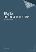 Couverture du livre « J'irai là ou l'on ne revient pas ; Paul et Souad » de Paul-Antoine Hicham Franceschi aux éditions Publibook