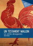 Couverture du livre « Un testament wallon ; les vérités dérangeantes » de Jules Gheude aux éditions Mon Petit Editeur