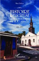 Couverture du livre « Histoire religieuse de la Guadeloupe au XXe siècle ; 1911-1970 » de Max Didon aux éditions L'harmattan