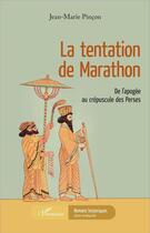 Couverture du livre « La tentation de Marathon ; de l'apogée au crépuscule des Perses » de Jean-Marie Pincon aux éditions L'harmattan