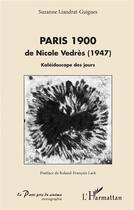 Couverture du livre « Paris 1900 ; de Nicole Vedrès (1947) ; kaléidoscope des jours » de Liandrat-Guigues S. aux éditions L'harmattan