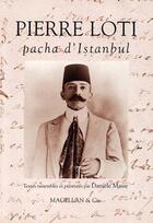 Couverture du livre « Pierre Loti, pacha d'Istanbul » de Daniele Masse aux éditions Magellan & Cie