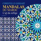 Couverture du livre « Mandalas du Maroc ; l'art du zellige » de Christelle Gossart aux éditions Almora