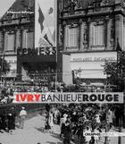 Couverture du livre « Ivry banlieue rouge ; capitale du communisme français, XXe siècle » de Emmanuel Bellanger aux éditions Creaphis
