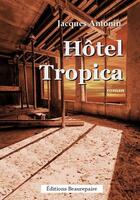 Couverture du livre « Hôtel Tropica » de Jacques Antonin aux éditions Beaurepaire