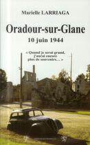 Couverture du livre « Oradour-sur-Glane ; 10 juin 1944 » de Marielle Larriaga aux éditions Traboules