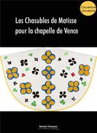 Couverture du livre « Les chasubles de Matisse pour la chapelle de Vence » de Dominique Szymusiak aux éditions Bernard Chauveau