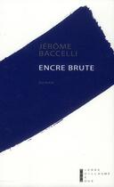 Couverture du livre « Encre brute » de Jerome Baccelli aux éditions Pierre-guillaume De Roux