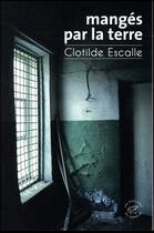 Couverture du livre « Mangés par la terre » de Escalle Clotilde aux éditions Editions Du Sonneur