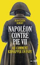 Couverture du livre « Napoléon contre Pie VII : Ou comment kidnapper un pape » de Jean-Claude Demory aux éditions Nouveau Monde