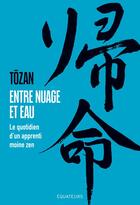 Couverture du livre « Entre nuage et eau : le quotidien d'un apprenti moine zen » de Tozan aux éditions Des Equateurs