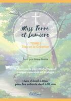 Couverture du livre « Eveil a la foi catholique - miss terre et lumiere - tome 1 : dieu et la creation - livre d'eveil a d » de Anne Marie aux éditions Ilion Editions