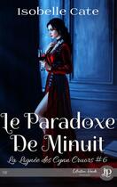 Couverture du livre « La lignée des Cynn Cruors Tome 6 : le paradoxe de minuit » de Isobelle Cate aux éditions Juno Publishing