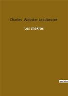 Couverture du livre « Les chakras » de Charles Webster Leadbeater aux éditions Culturea