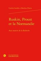 Couverture du livre « Ruskin, Proust et la Normandie : aux sources de la recherche » de Matthieu Pinette et Gamble Cynthia aux éditions Classiques Garnier