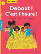 Couverture du livre « Debout, c'est l'heure ! » de Christophe Loupy et Alice Turquois aux éditions Milan