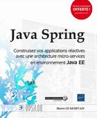 Couverture du livre « Java Spring ; construisez vos applications réactives avec une architecture micro-services en environnement Java EE » de Herve Le Morvan aux éditions Eni