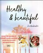 Couverture du livre « Healthy & beautiful ; recettes saines et cosmétiques maison pour rayonner au quotidien ! » de Zoe Armbruster aux éditions First