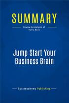 Couverture du livre « Jump Start Your Business Brain : Review and Analysis of Hall's Book » de  aux éditions Business Book Summaries