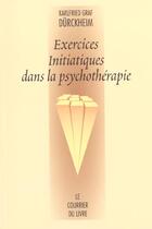 Couverture du livre « Exercices initiatiques dans la psychothérapie » de Karlfried Graf Durckheim aux éditions Courrier Du Livre