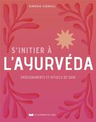 Couverture du livre « S'initier à l'ayurvéda : enseignements et rituels de soins » de Simona Vignali aux éditions Courrier Du Livre