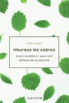 Couverture du livre « Heureux les sobres ; avec Laudato si', pour une éthique de la sobriété » de Loic Laine aux éditions Salvator