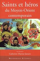 Couverture du livre « Saints et héros du Moyen-Orient contemporain » de Catherine Mayeur-Jaouen aux éditions Maisonneuve Larose
