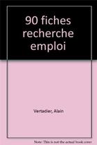 Couverture du livre « 90 fiches recherche emploi » de Vertadier Alain aux éditions Organisation