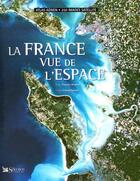 Couverture du livre « La france vue de l'espace ; atlas aerien, 250 images satellite » de Francois Beautier aux éditions Selection Du Reader's Digest