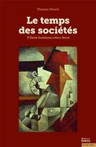 Couverture du livre « Le temps des sociétés ; d'Elmile Durkheim à Marc Bloch » de Thomas Hirsch aux éditions Ehess