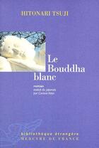 Couverture du livre « Le Bouddha blanc » de Hitonari Tsuji aux éditions Mercure De France