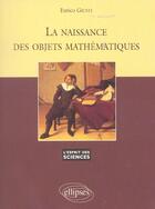 Couverture du livre « La naissance des objets mathematiques - n 6 » de Giusti Enrico aux éditions Ellipses