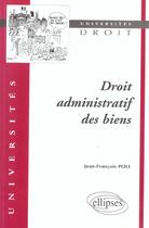 Couverture du livre « Droit administratif des biens » de Jean-Francois Poli aux éditions Ellipses