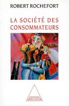 Couverture du livre « La société des consommateurs » de Rochefort-R aux éditions Odile Jacob